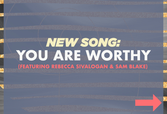 NEW SONG: You Are Worthy