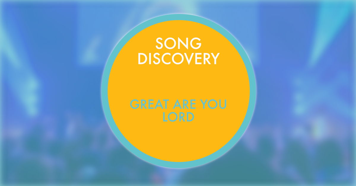 SONG DISCOVERYGreat Are You Lo